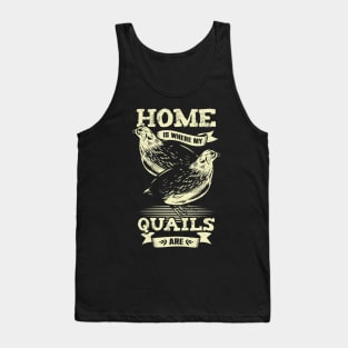 Home Is Where My Quails Are Animal Lover Gift Tank Top